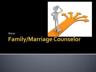 Family/Marriage Counselor Blaize 