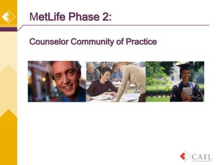 MetLife Phase 2:

Counselor Community of Practice
 