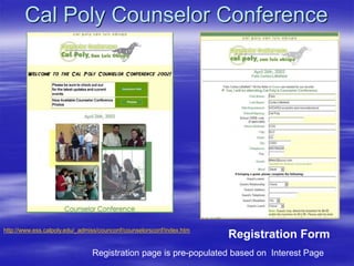 Cal Poly Counselor Conference
Registration Form
Registration page is pre-populated based on Interest Page
http://www.ess.calpoly.edu/_admiss/counconf/counselorsconf/index.htm
 