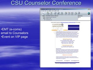 CSU Counselor Conference
•EMT (e-coms)
email to Counselors
•Event on VIP page
 