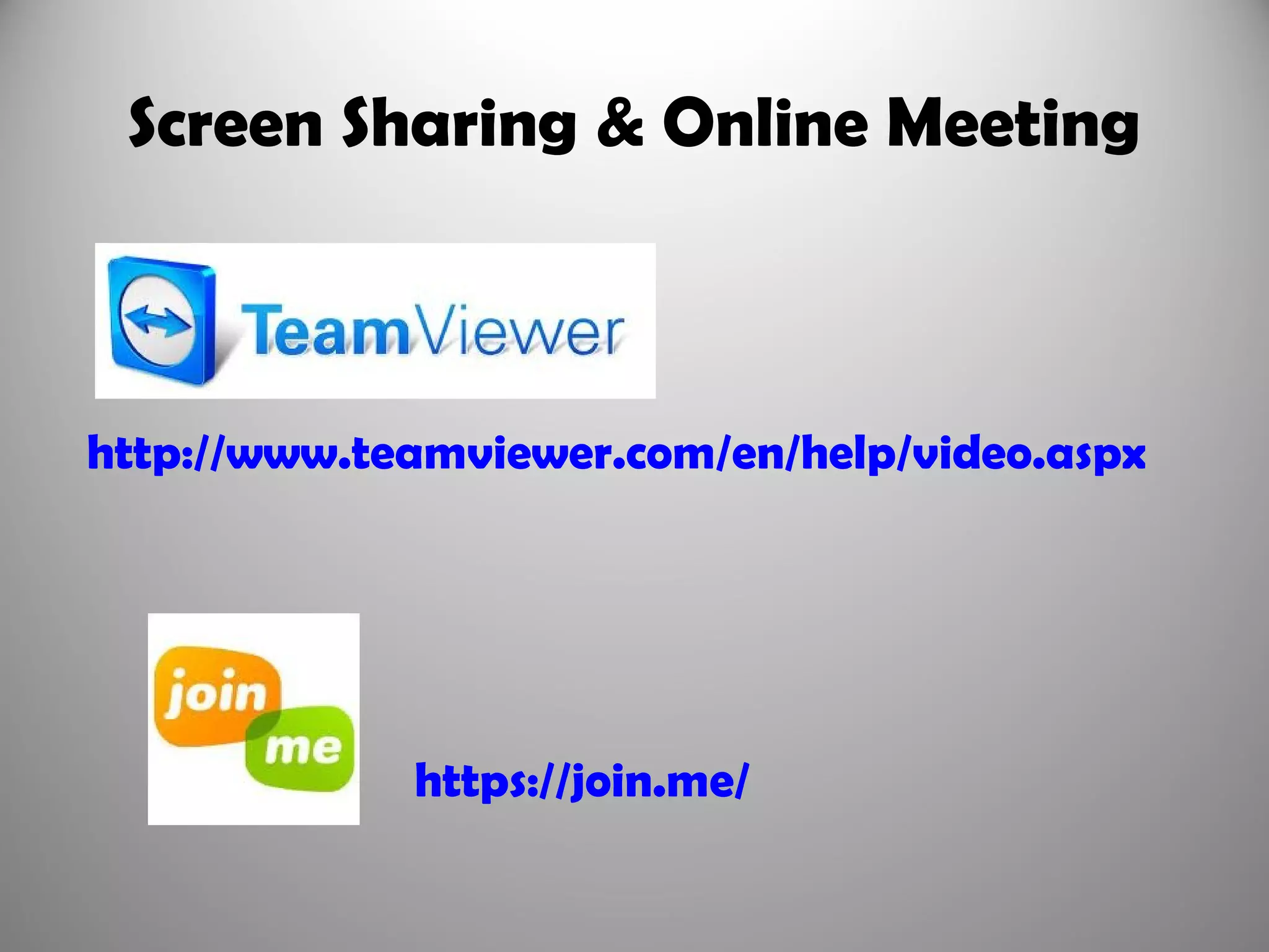 Screen Sharing & Online Meeting



http://www.teamviewer.com/en/help/video.aspx




             https://join.me/
 