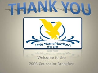 Welcome to the
2008 Counselor Breakfast
 