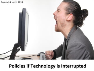 Policies if Technology is Interrupted
Rummel & Joyce, 2010
 