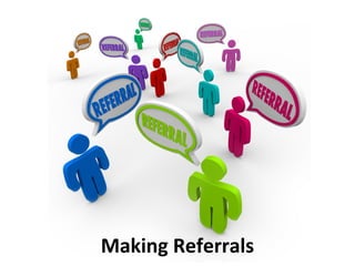 Making Referrals
 