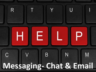 Messaging- Chat & Email
 