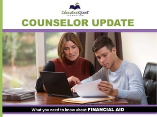 COUNSELOR UPDATE
What you need to know about FINANCIAL AID
 