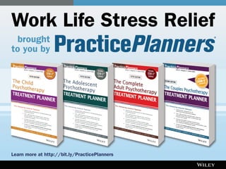 Work Life Stress Relief
brought
to you by
Learn more at http://bit.ly/PracticePlanners
 