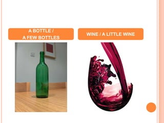 A BOTTLE / A FEW BOTTLESWINE / A LITTLE WINE