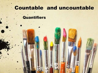 Countable and uncountable
Quantifiers
 