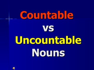 Countable   vs  Uncountable  Nouns 