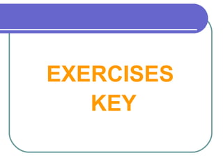 EXERCISES
KEY
 