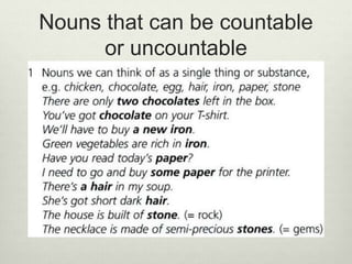 Nouns that can be countable
or uncountable
 