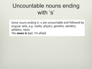 Uncountable nouns ending
with ‘s’
 