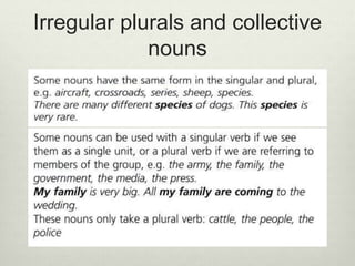 Irregular plurals and collective
nouns
 