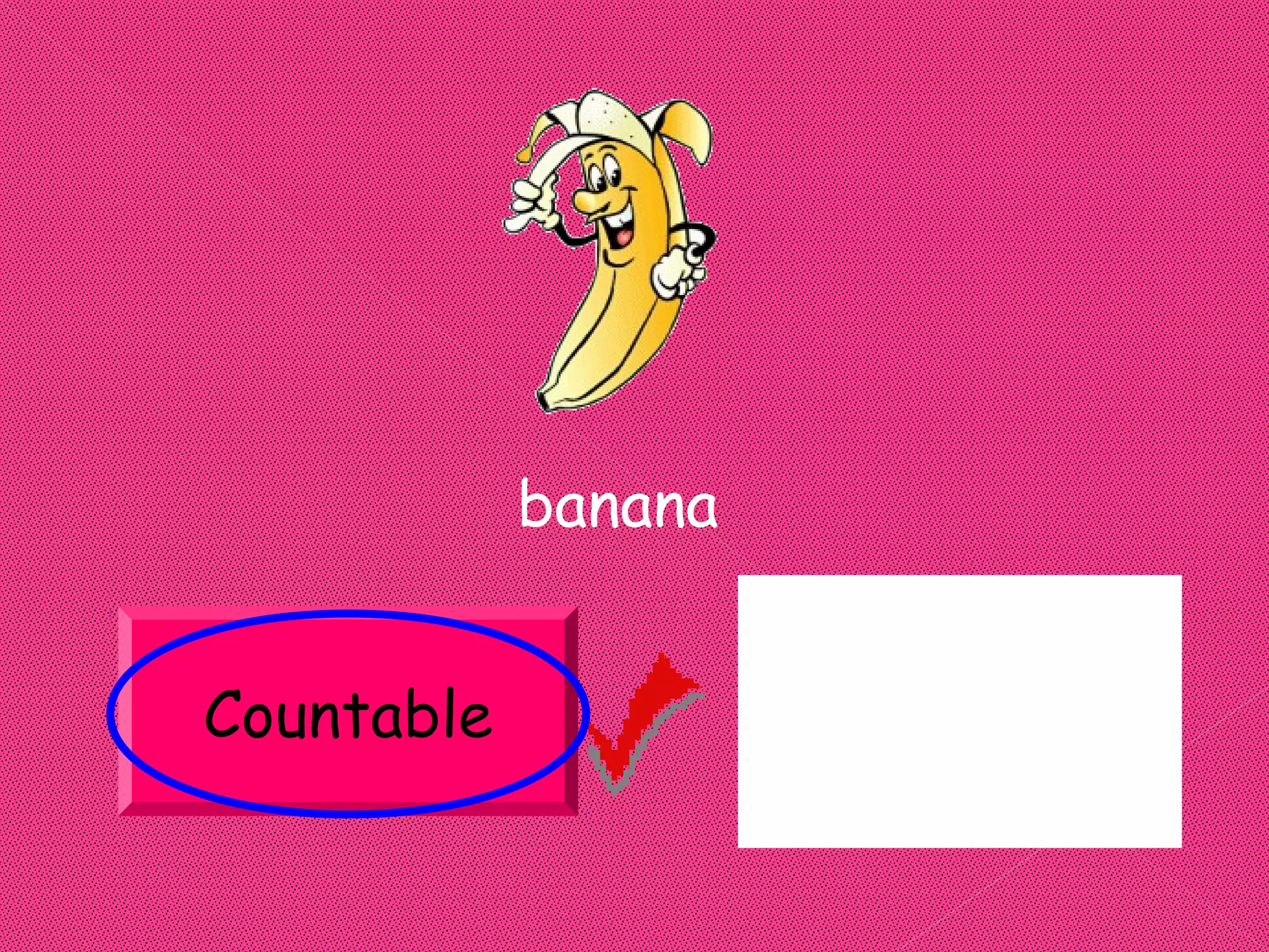 banana


Countable            Uncountable
 