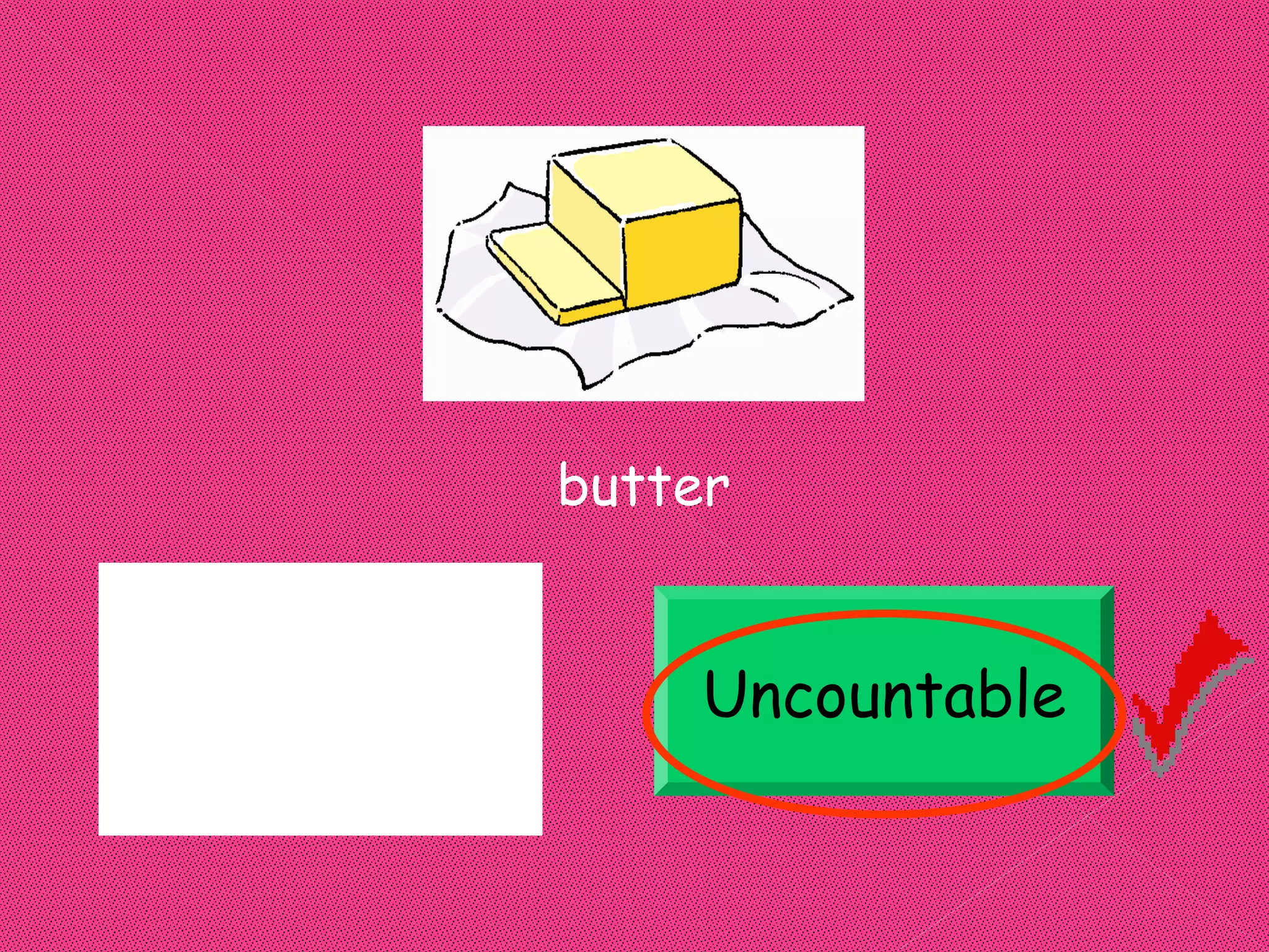 butter


Uncountable        Uncountable
 