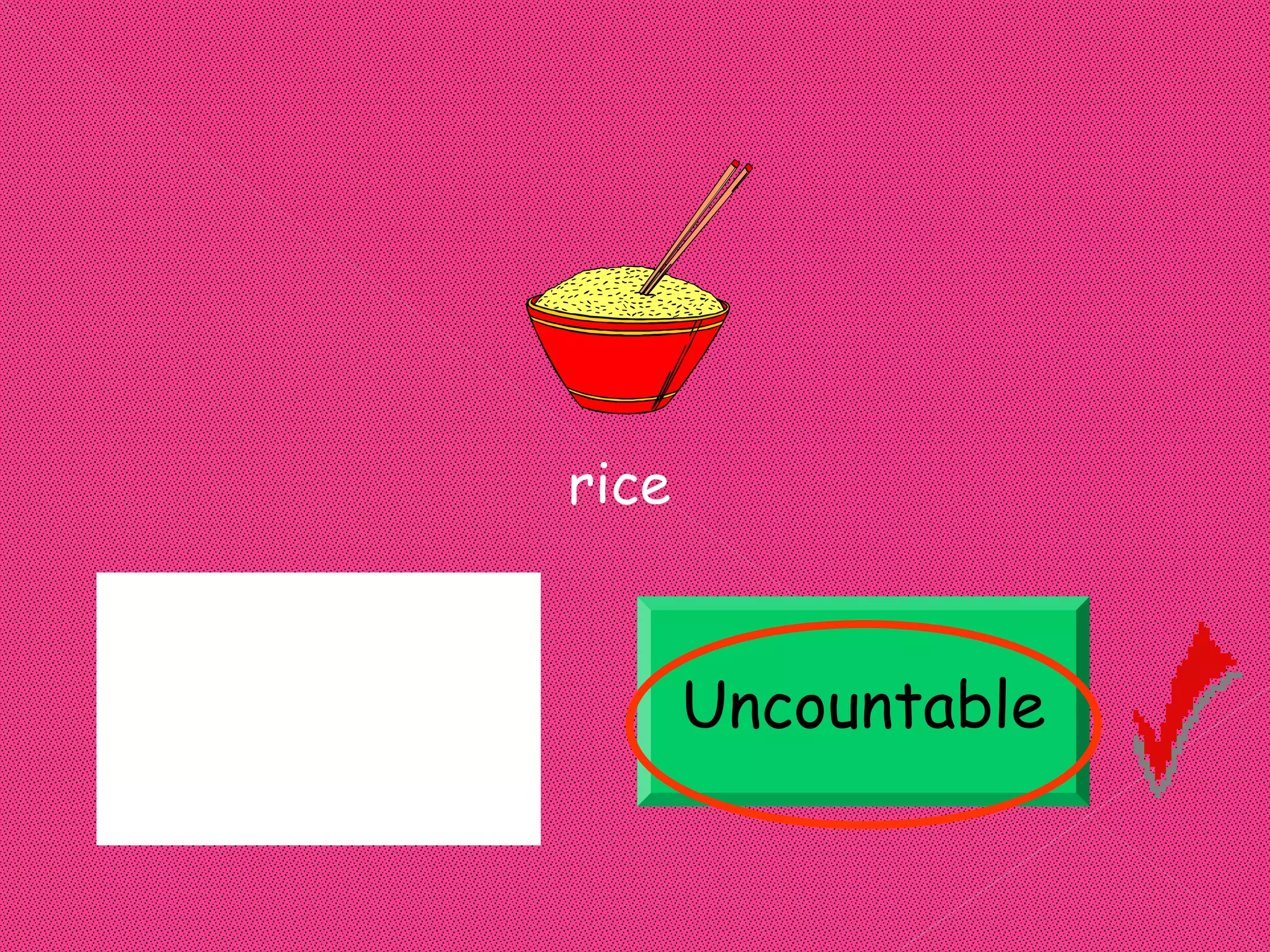 rice



Uncountable          Uncountable
 