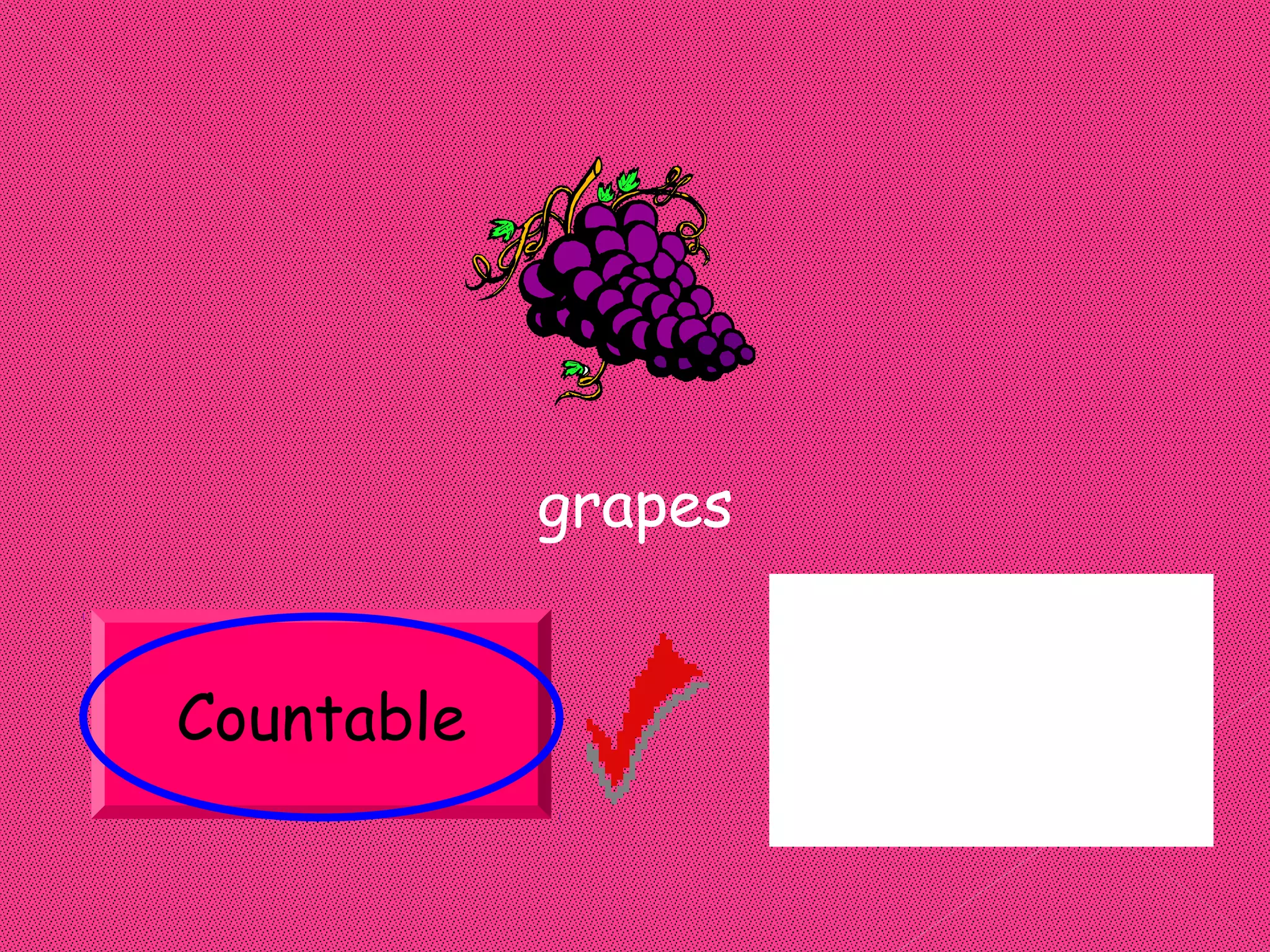 grapes


Countable            Uncountable
 