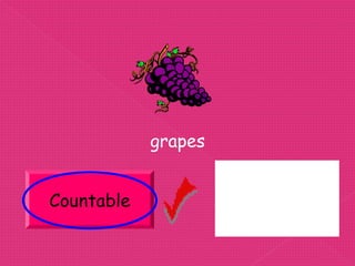 grapes


Countable            Uncountable
 