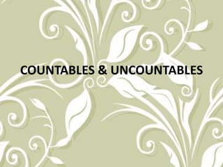 COUNTABLES & UNCOUNTABLES  
