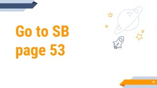 Go to SB
page 53
29
 