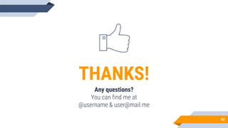 43
THANKS!
Any questions?
You can find me at
@username & user@mail.me
 