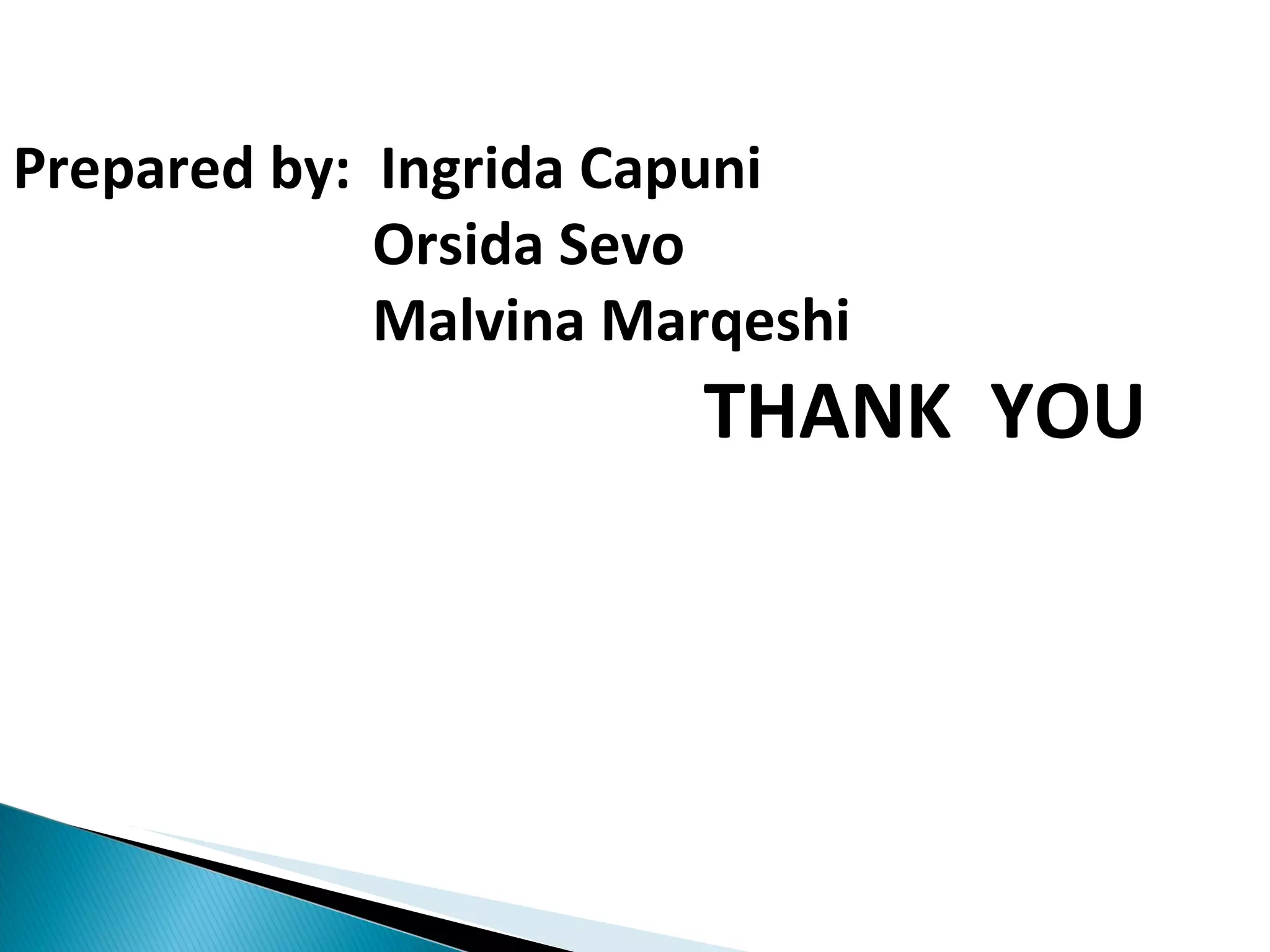 Prepared by:  Ingrida Capuni  Orsida Sevo  Malvina Marqeshi THANK  YOU 