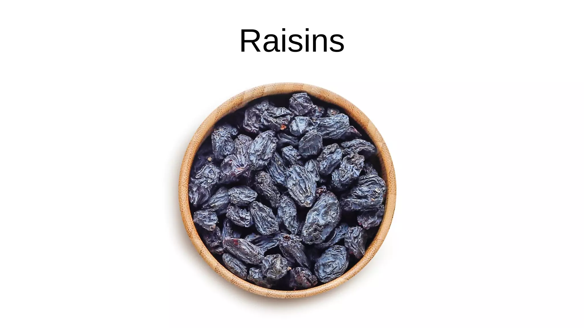 Raisins
 