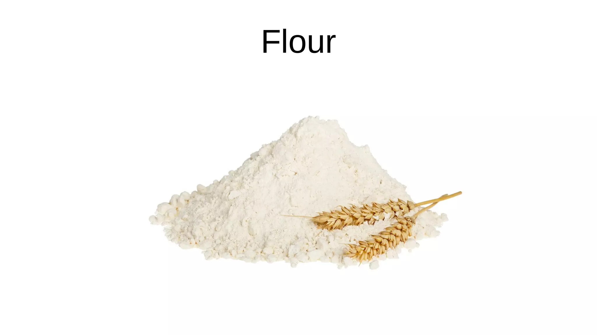 Flour
 