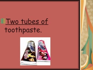 Two tubes of  toothpaste. 