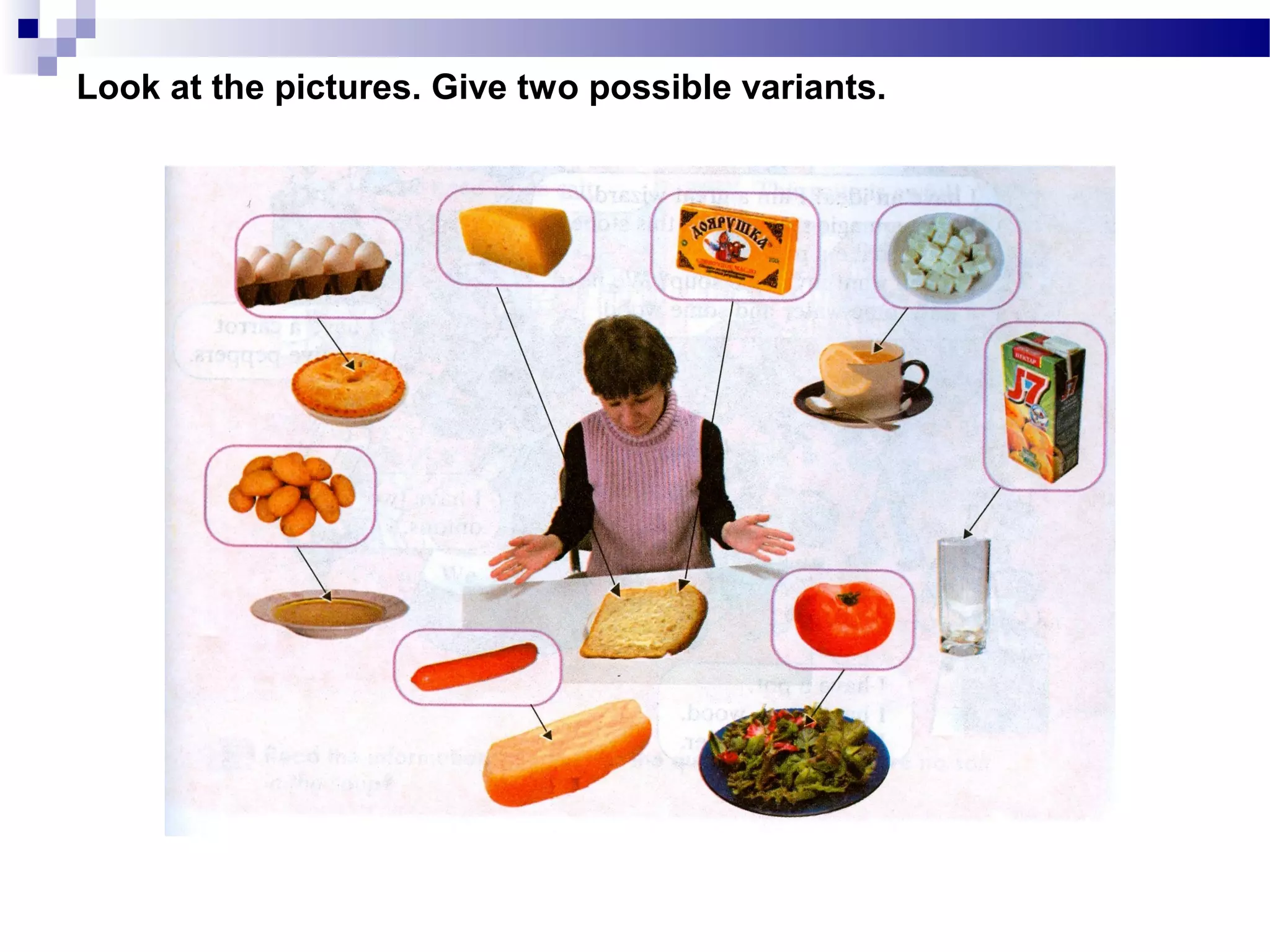 Look at the pictures. Give two possible variants.
 