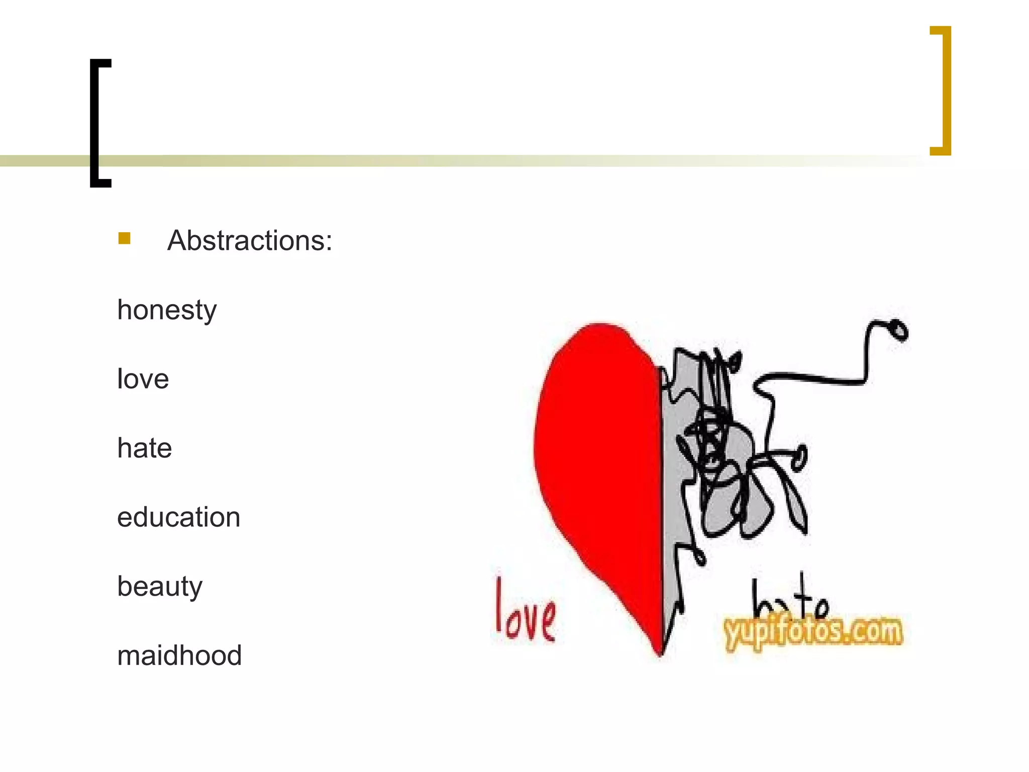 Abstractions: honesty love hate education beauty maidhood 