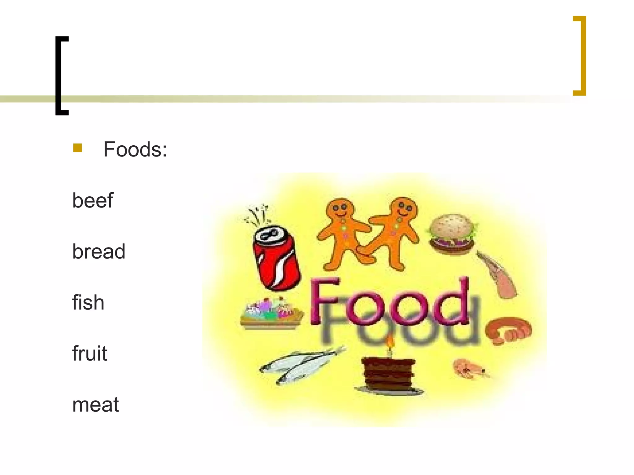 Foods: beef bread fish fruit meat 