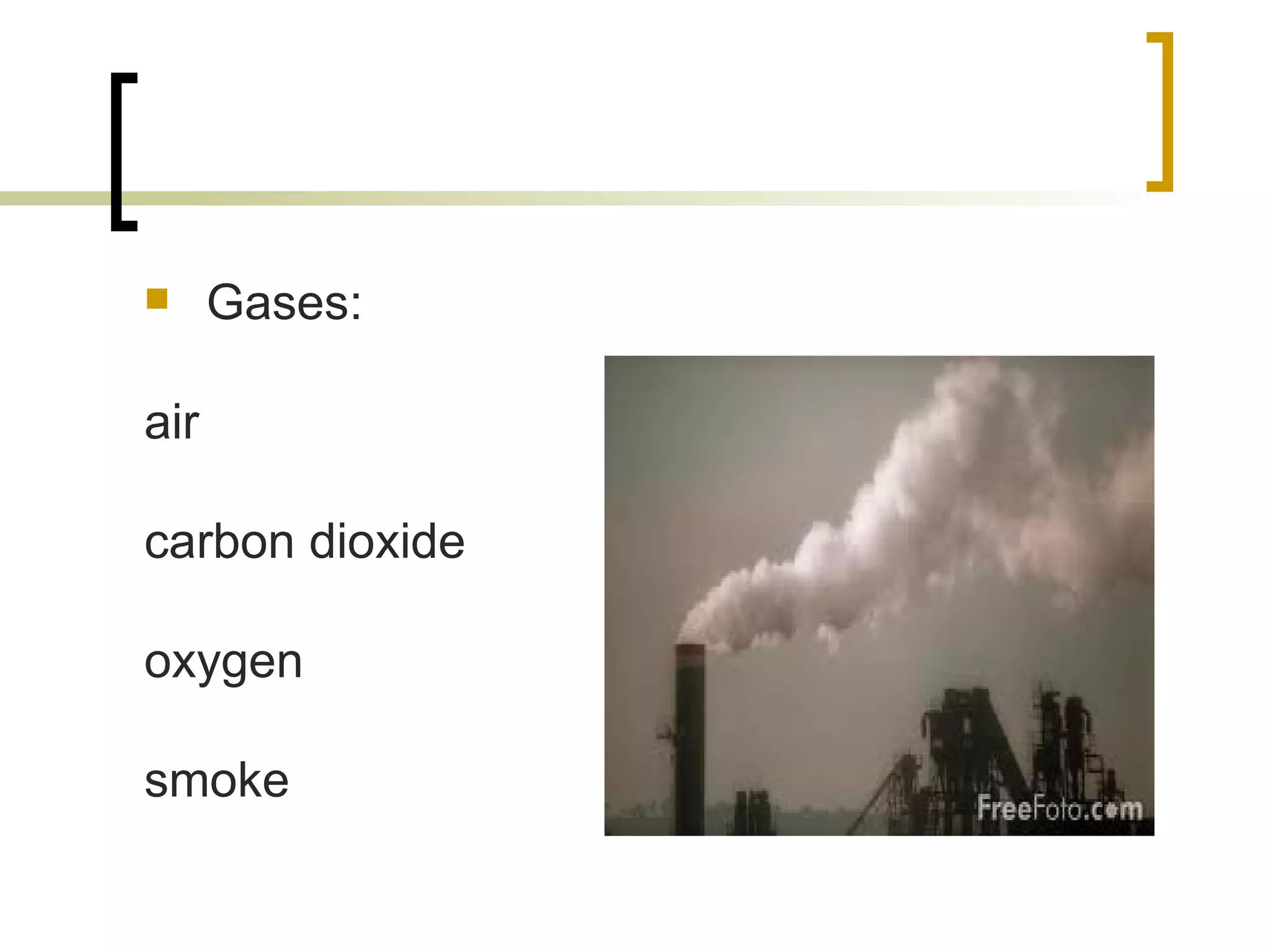 Gases: air carbon dioxide oxygen smoke 