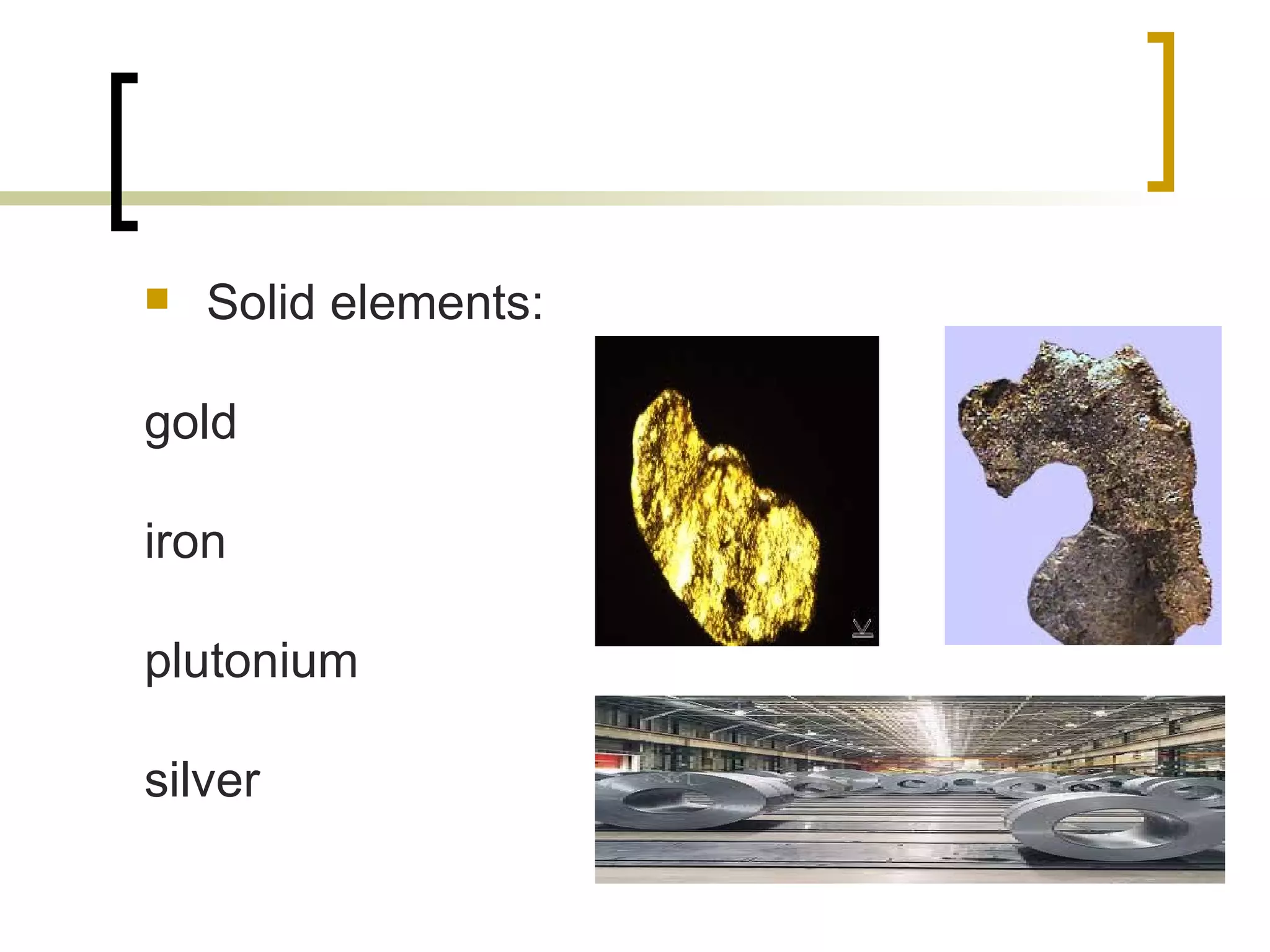 Solid elements: gold iron plutonium silver 