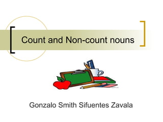 Count and Non-count nouns Gonzalo Smith Sifuentes Zavala 