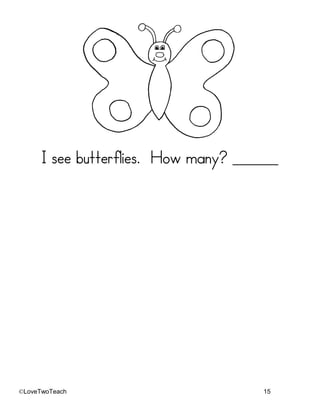 ©LoveTwoTeach 15
I see butterflies. How many? _______
 