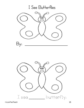©LoveTwoTeach 28
I See Butterflies
By: _________________________
I see _______ butterfly.
 