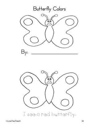 ©LoveTwoTeach 34
Butterfly Colors
Butterfly Colors
Butterfly Colors
Butterfly Colors
By: _______________________
I see a redbutterfly.
 
