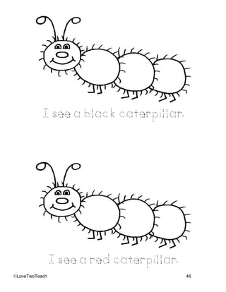 ©LoveTwoTeach 46
I see a blackcaterpillar.
I see a redcaterpillar.
 