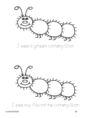 ©LoveTwoTeach 48
I see a green caterpillar.
I see my favorite caterpillar.
 