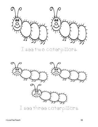 ©LoveTwoTeach 56
I see two caterpillars.
I see three caterpillars.
 