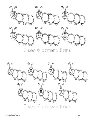 ©LoveTwoTeach 64
I see 6caterpillars.
I see 7 caterpillars.
 