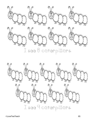 ©LoveTwoTeach 65
I see 8 caterpillars.
I see 9 caterpillars.
 