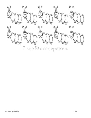 ©LoveTwoTeach 66
I see 10 caterpillars.
 