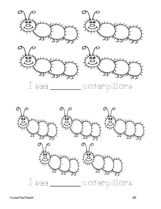 ©LoveTwoTeach 69
I see _______ caterpillars.
I see _______ caterpillars.
 