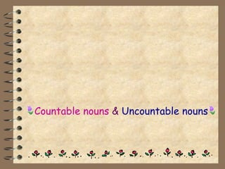 Countable nouns   &  Uncountable nouns  