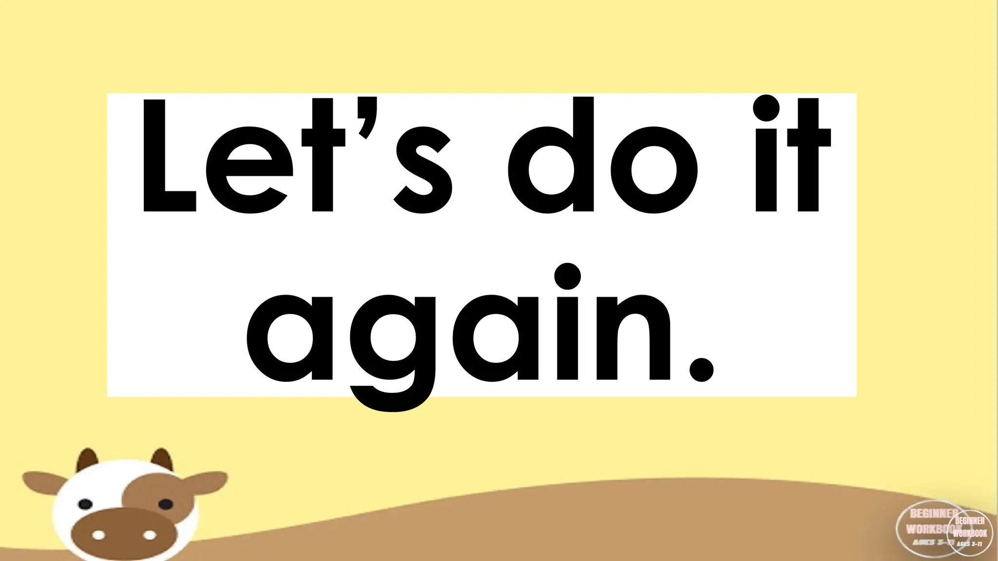 Let’s do it
again.