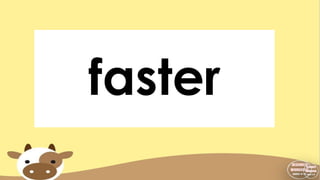 faster
 
