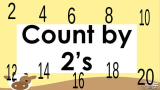 Count by
2’s
 